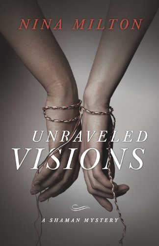 Unraveled Visions by Nina Milton