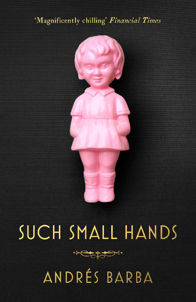 Such Small Hands by Andes Barba