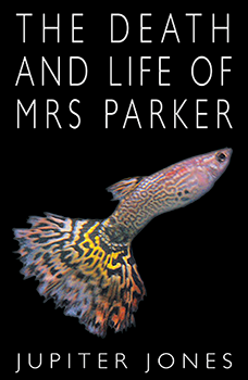The Death and Life of Mrs Parker cover. Shows a guppy with an extravagant tail swimming against a black background.